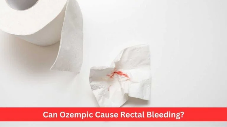 Can Ozempic Cause Rectal Bleeding
