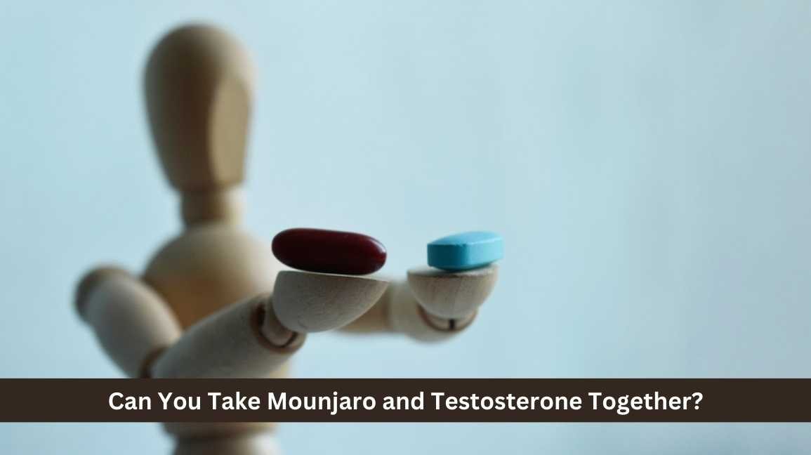 Can You Take Mounjaro and Testosterone Together