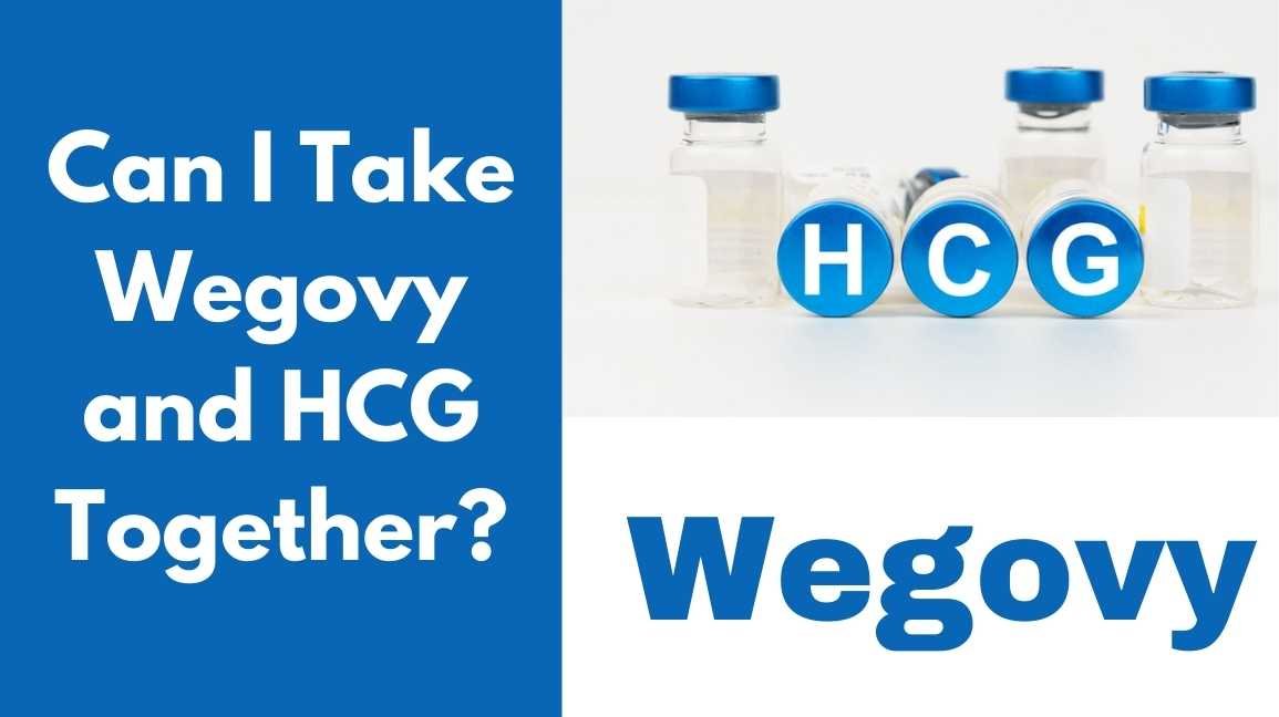 Can I Take Wegovy and HCG Together