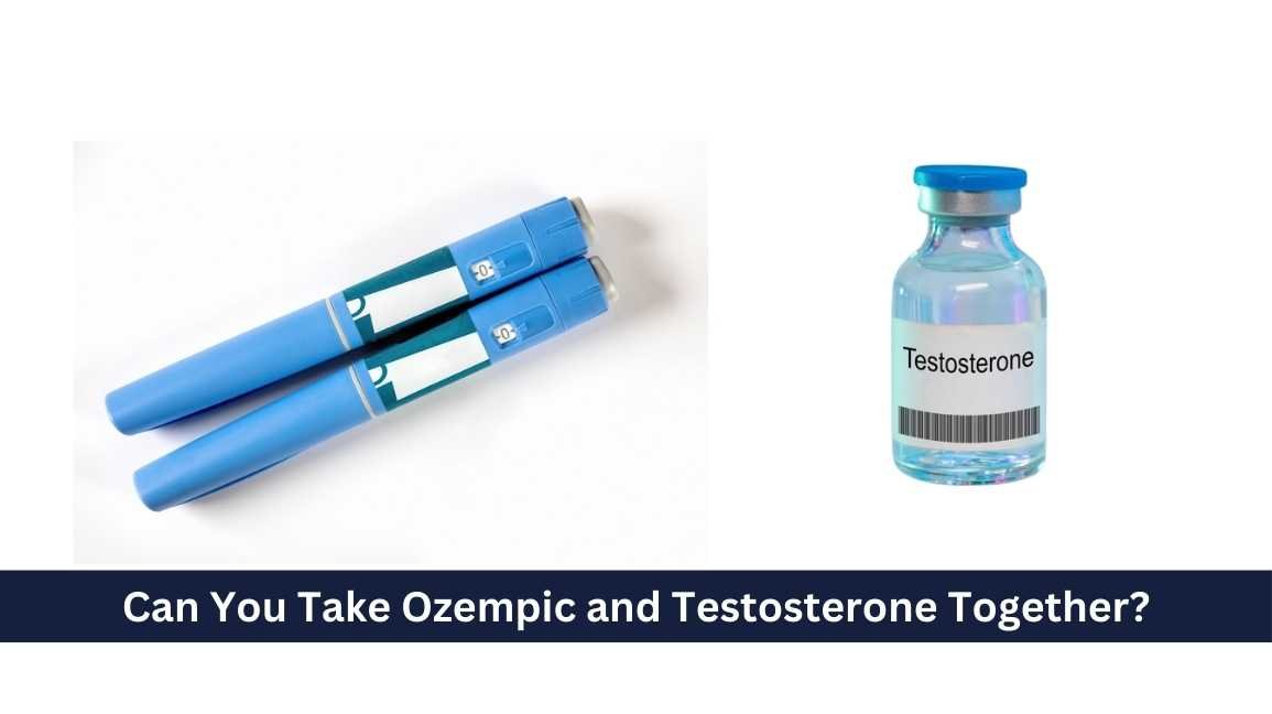 Can You Take Ozempic and Testosterone Together